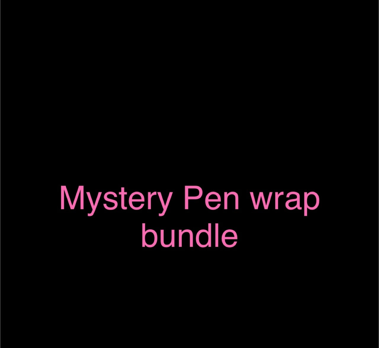 Mystery Pen wrap Bundle